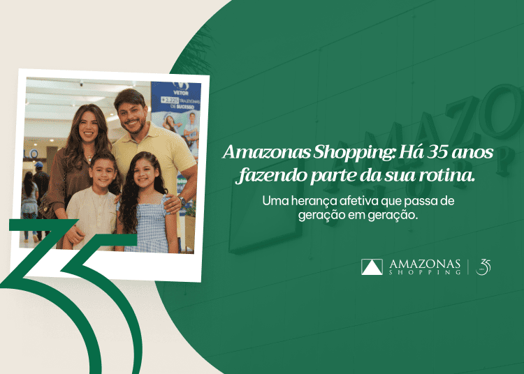 Amazonas Shopping: há 35 anos presente na sua história